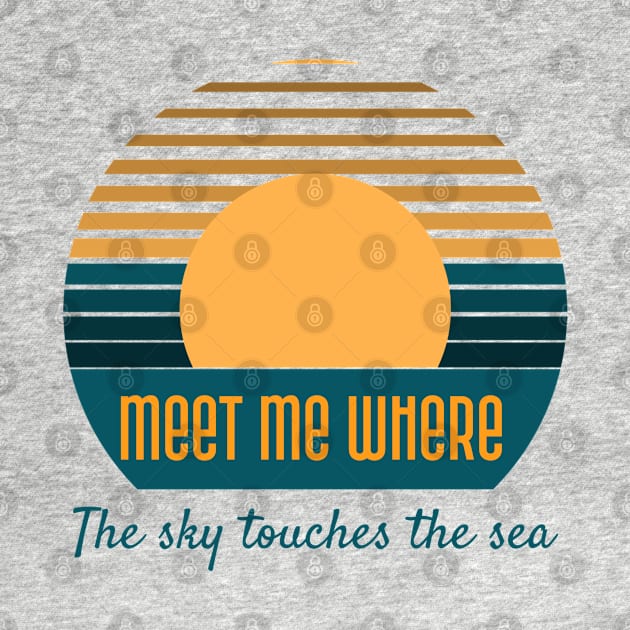 Meet Me Where the Sky Touches the Sea by TravelTeezShop